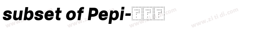 subset of Pepi字体转换 subset of Pepi字体转换